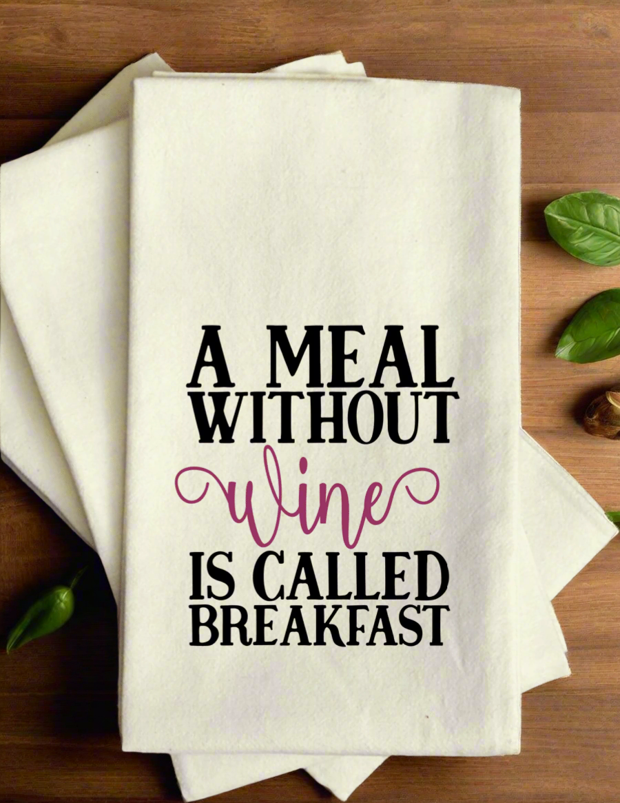 A Meal Without Wine Is Called Breakfast - Tea Towel