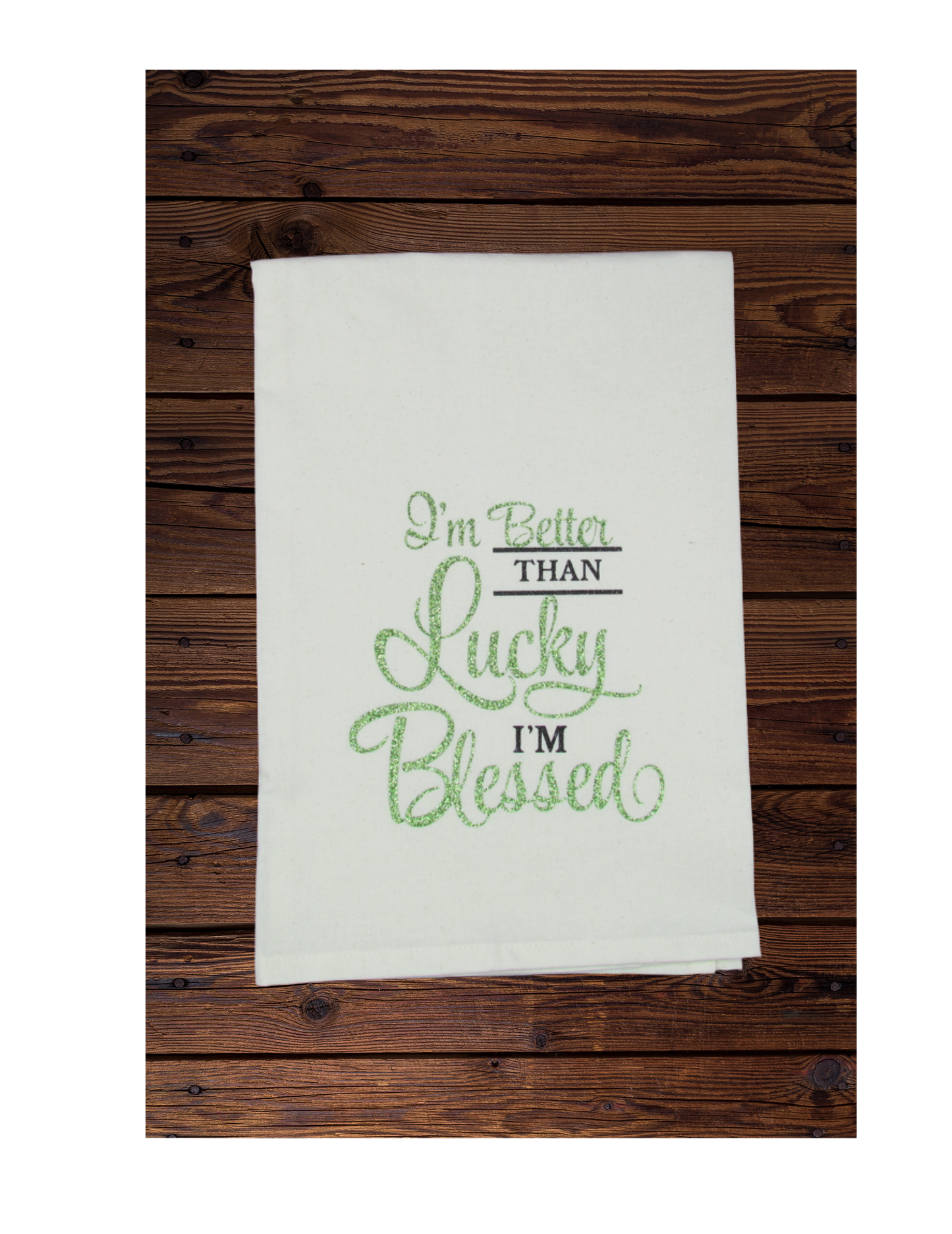 I'm Better Than Lucky I'm Blessed - Tea Towel