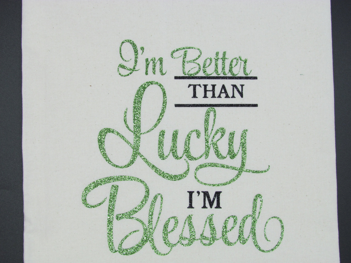 I'm Better Than Lucky I'm Blessed - Tea Towel