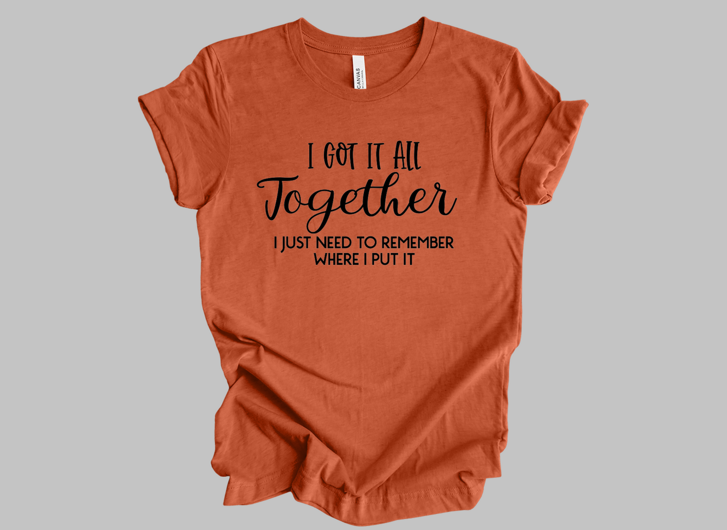 I Got It All Together - Adult T-Shirt