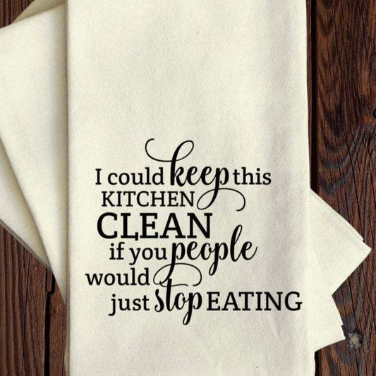 I Could Keep This Kitchen Clean If You People Would Just Stop Eating - Tea Towel