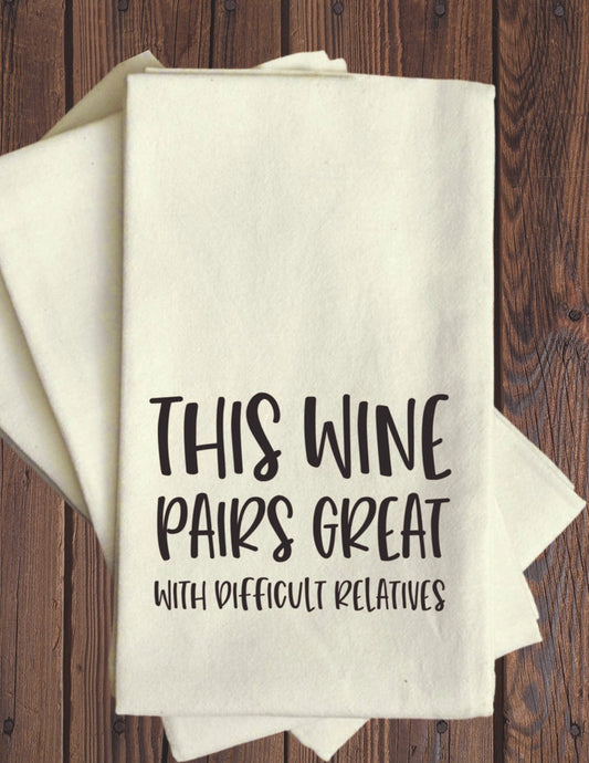 This Wine Pairs Great With Difficult Relatives - Tea Towel