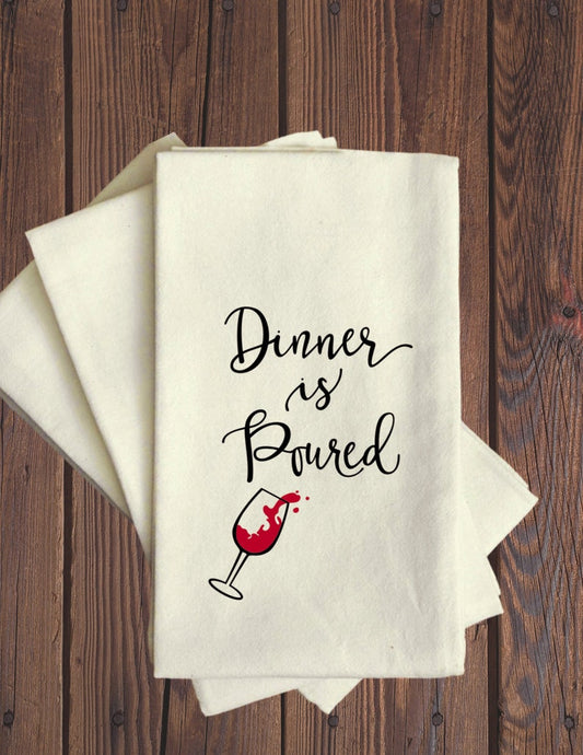 Dinner Is Poured - Tea Towel