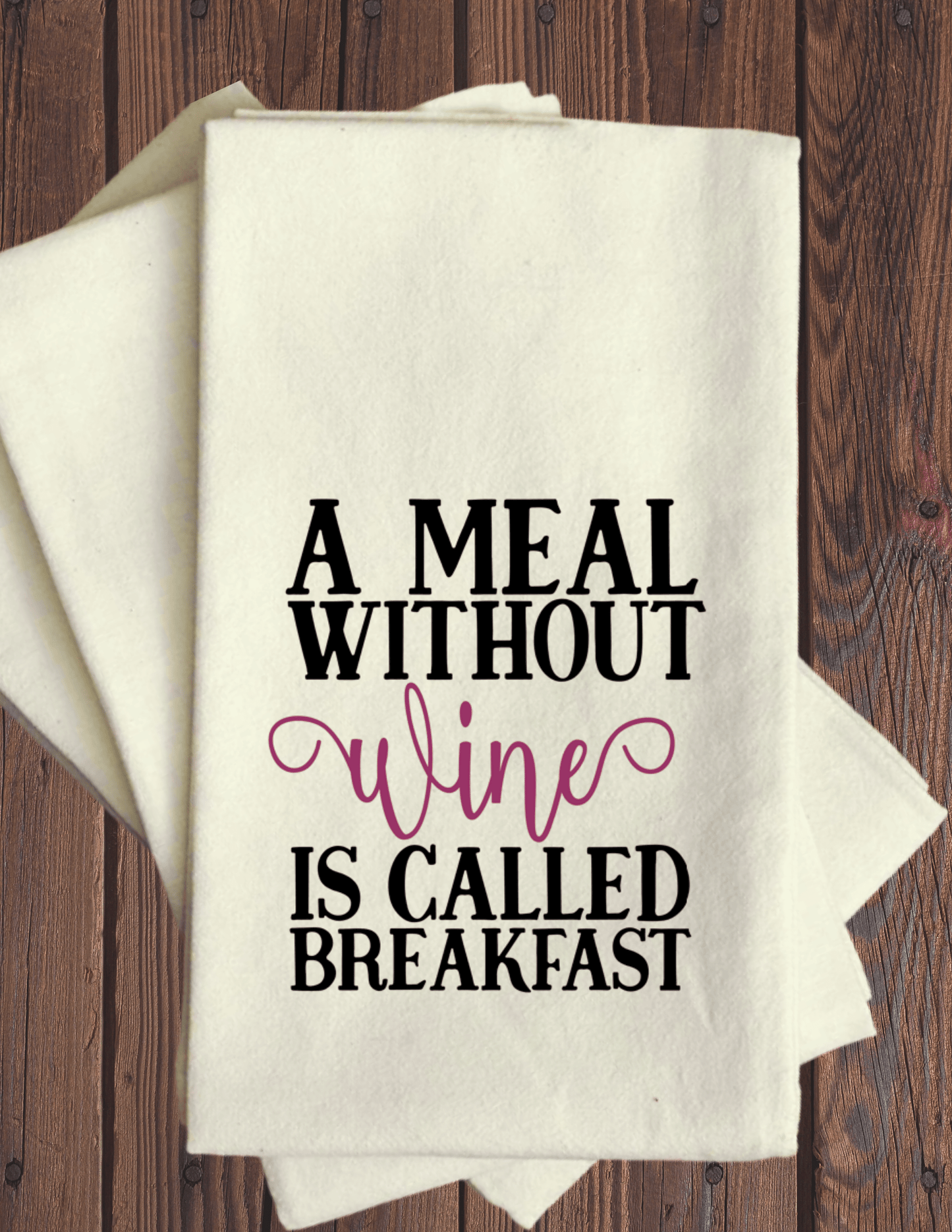 A Meal Without Wine Is Called Breakfast - Tea Towel