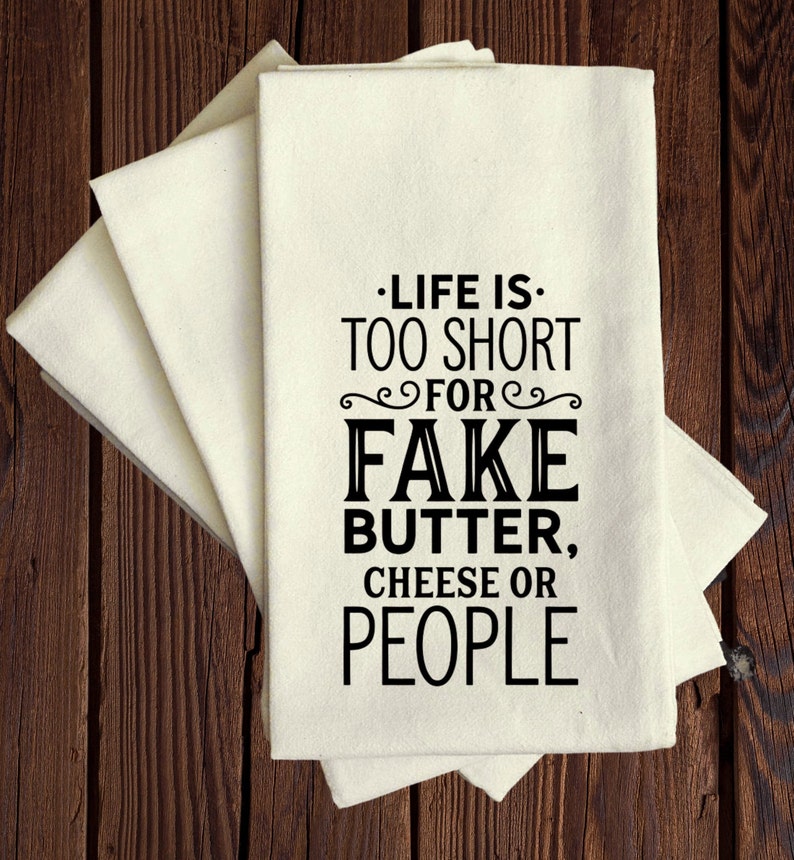 Life is Too Short for Fake Butter -Tea Towel