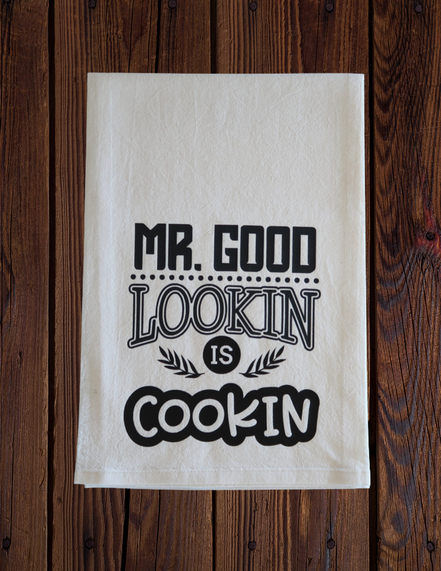Mr. Good Looking Is Cooking - Tea Towel