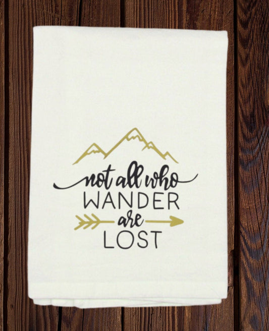 Not All Who Wander Are Lost - Tea Towel