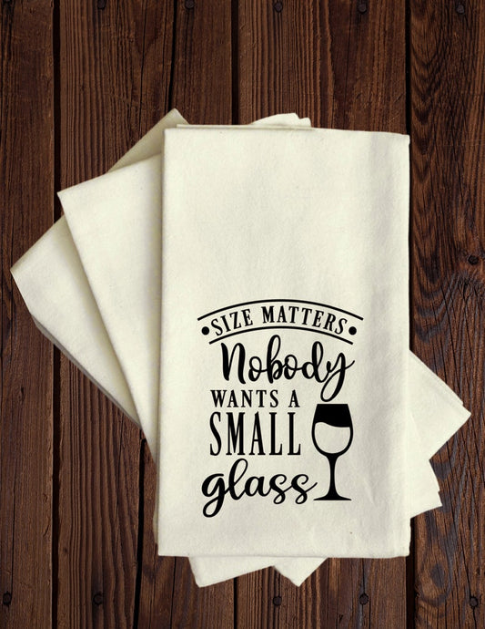 Size Matters - Nobody Wants a Small Glass - Tea Towel