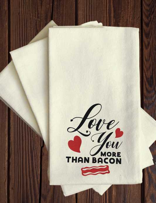 I Love You More Than Bacon - Tea Towel