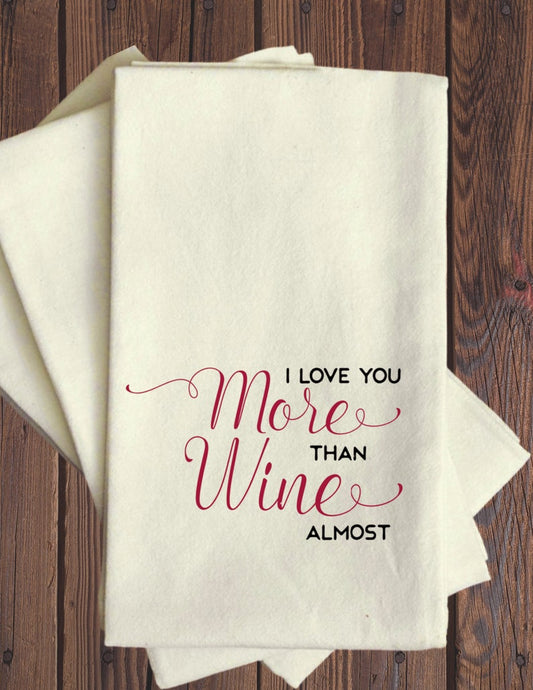 I Love You More Than Wine.....Almost - Tea Towel